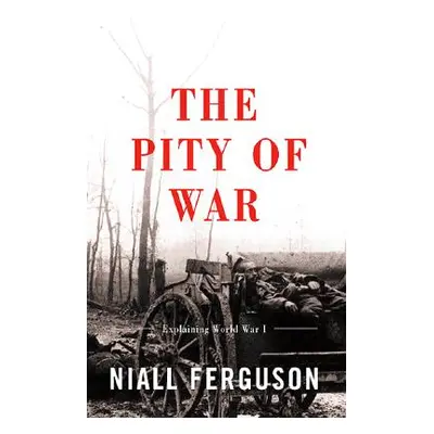 "The Pity of War: Explaining World War I (Revised)" - "" ("Ferguson Niall")(Paperback)