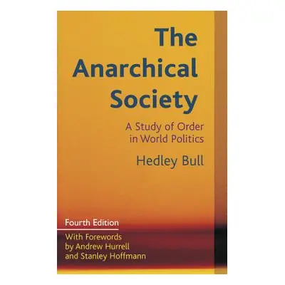 "The Anarchical Society: A Study of Order in World Politics" - "" ("Bull Hedley")(Paperback)