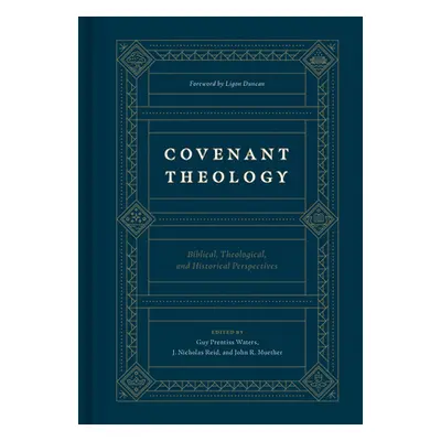 "Covenant Theology: Biblical, Theological, and Historical Perspectives" - "" ("Waters Guy P.")(P