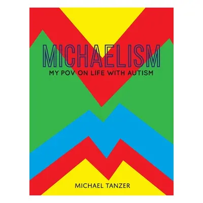 "Michaelism: My POV on Life with Autism" - "" ("Tanzer Michael S.")(Paperback)