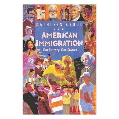 "American Immigration: Our History, Our Stories" - "" ("Krull Kathleen")(Pevná vazba)