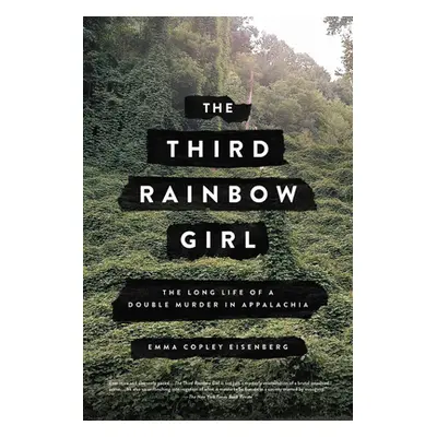 "The Third Rainbow Girl: The Long Life of a Double Murder in Appalachia" - "" ("Eisenberg Emma C