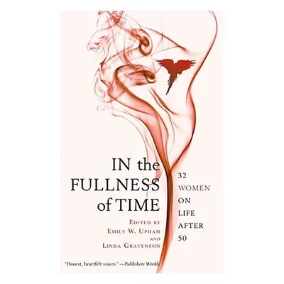 "In the Fullness of Time: 32 Women on Life After 50" - "" ("Upham Emily W.")(Paperback)