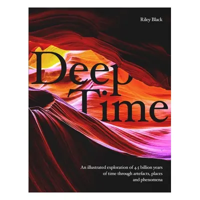 "Deep Time: A Journey Through 4.5 Billion Years of Our Planet" - "" ("Black Riley")(Pevná vazba)