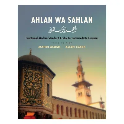 "Ahlan Wa Sahlan: Functional Modern Standard Arabic for Intermediate Learners" - "" ("Alosh Mahd