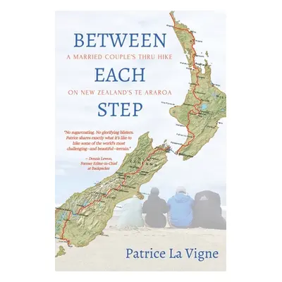 "Between Each Step: A Married Couple's Thru Hike On New Zealand's Te Araroa" - "" ("La Vigne Pat