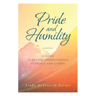 "Pride and Humility-A Guide to Better Understanding Yourself and Others" - "" ("Wentworth Barnes