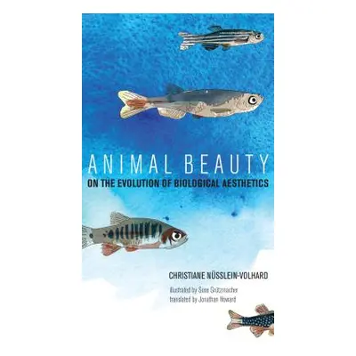 "Animal Beauty: On the Evolution of Biological Aesthetics" - "" ("Nusslein-Volhard Christiane")(