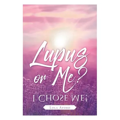 "Lupus or Me?: I Chose Me!" - "" ("Aforo Lola")(Paperback)