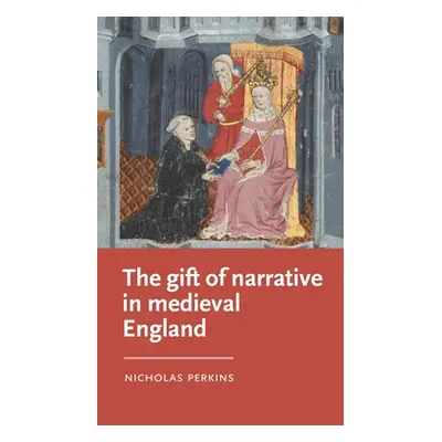 "The Gift of Narrative in Medieval England" - "" ("Perkins Nicholas")(Pevná vazba)