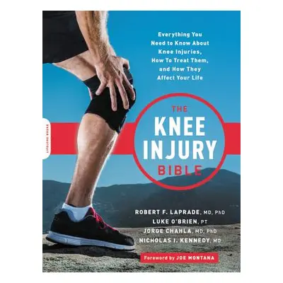 "The Knee Injury Bible: Everything You Need to Know about Knee Injuries, How to Treat Them, and 