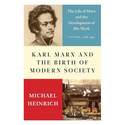 "Karl Marx and the Birth of Modern Society: The Life of Marx and the Development of His Work" - 