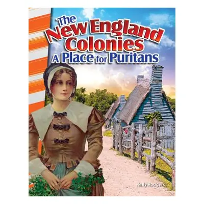 "The New England Colonies: A Place for Puritans" - "" ("Rodgers Kelly")(Paperback)