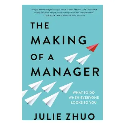 "The Making of a Manager: What to Do When Everyone Looks to You" - "" ("Zhuo Julie")(Pevná vazba