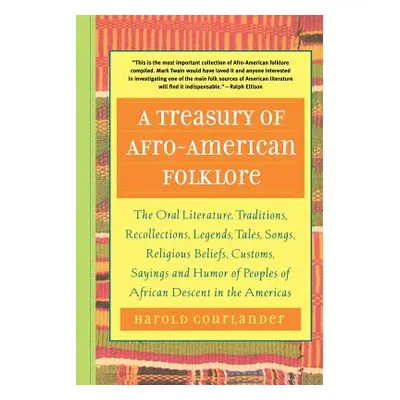 "A Treasury of Afro-American Folklore: The Oral Literature, Traditions, Recollections, Legends, 