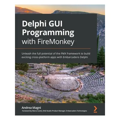 "Delphi GUI Programming with FireMonkey: Unleash the full potential of the FMX framework to buil