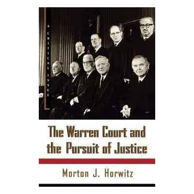 "The Warren Court and the Pursuit of Justice" - "" ("Horwitz Morton J.")(Paperback)