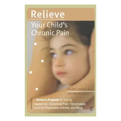 "Relieve Your Child's Chronic Pain: A Doctor's Program for Easing Headaches, Abdominal Pain, Fib