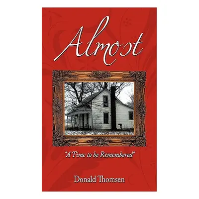 "Almost: A Time to Be Remembered" - "" ("Thomsen Donald")(Paperback)