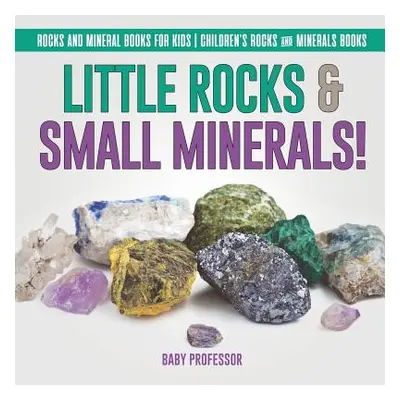 "Little Rocks & Small Minerals! - Rocks And Mineral Books for Kids - Children's Rocks & Minerals