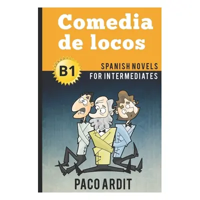 "Spanish Novels: Comedia de locos (Spanish Novels for Intermediates - B1)" - "" ("Ardit Paco")(P