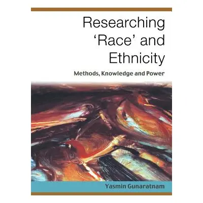 "Researching ′race′ And Ethnicity: Methods, Knowledge and Power" - "" ("Gunaratnam Yasmin")(Pape