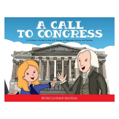 "A Call to Congress: A Children's Guide to the House of Representatives and Senate" - "" ("Kefal