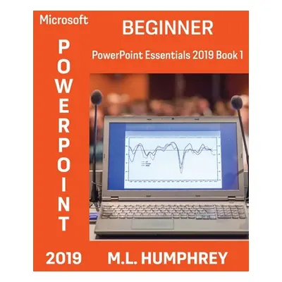 "PowerPoint 2019 Beginner" - "" ("Humphrey M. L.")(Pevná vazba)