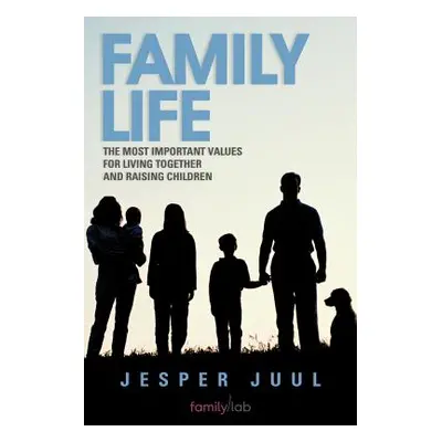 "Family Life: The Most Important Values for Living Together and Raising Children" - "" ("Juul Je