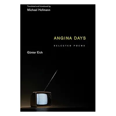 "Angina Days: Selected Poems" - "" ("Eich Gnter")(Pevná vazba)