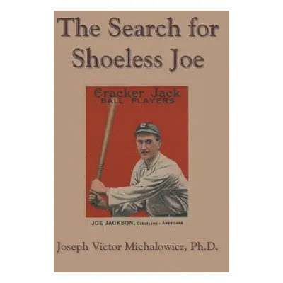 "The Search for Shoeless Joe" - "" ("Michalowicz Joseph Victor")(Paperback)