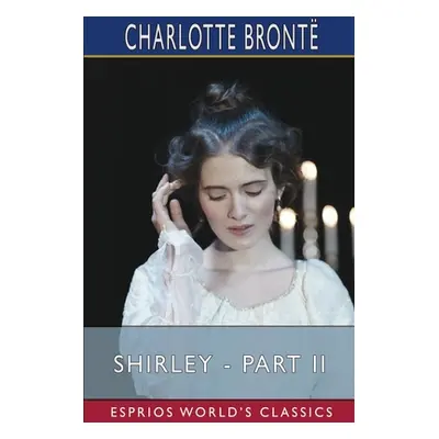 "Shirley - Part II (Esprios Classics)" - "" ("Bront Charlotte")(Paperback)