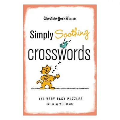 "The New York Times Simply Soothing Crosswords: 150 Very Easy Puzzles" - "" ("New York Times")(P