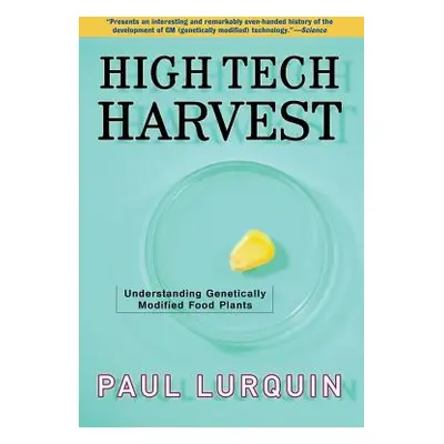 "High Tech Harvest: Understanding Genetically Modified Food Plants" - "" ("Lurquin Paul")(Paperb