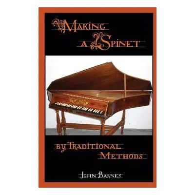 "Making a Spinet by Traditional Methods" - "" ("Barnes John")(Paperback)