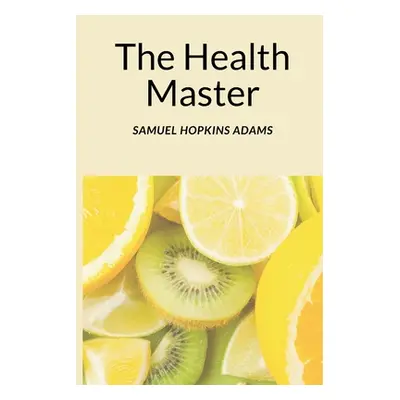 "The Health Master" - "" ("Adams Samuel Hopkins")(Paperback)