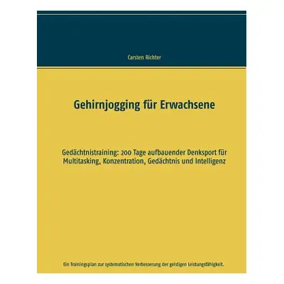 "Gehirnjogging fr Erwachsene: Gedchtnistraining: 200 Tage aufbauender Denksport fr Multitasking,