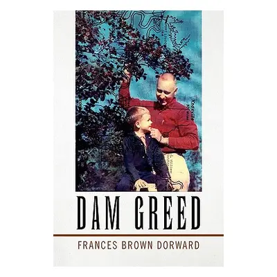 "Dam Greed" - "" ("Dorward Frances Brown")(Pevná vazba)