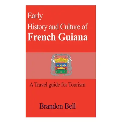 "Early History and Culture of French Guiana" - "" ("Bell Brandon")(Paperback)