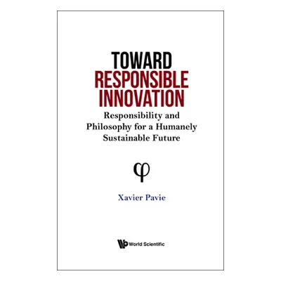 "Toward Responsible Innovation: Responsibility and Philosophy for a Humanely Sustainable Future"