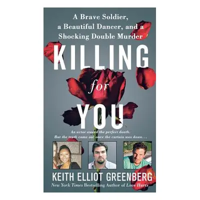 "Killing for You: A Brave Soldier, a Beautiful Dancer, and a Shocking Double Murder" - "" ("Gree