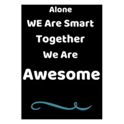 "Alone We Are Smart Together We Are Awesome: Perfect Gift For Team And Coworker" - "" ("Inspirat