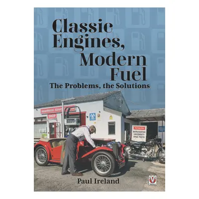 "Classic Engines, Modern Fuel: The Problems, the Solutions" - "" ("Ireland Paul")(Paperback)