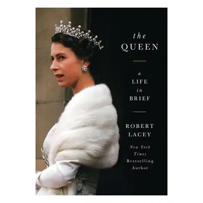 "The Queen: A Life in Brief" - "" ("Lacey Robert")(Paperback)