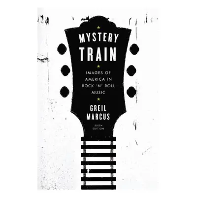 "Mystery Train: Images of America in Rock 'n' Roll Music: Sixth Edition" - "" ("Marcus Greil")(P