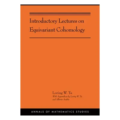 "Introductory Lectures on Equivariant Cohomology: (Ams-204)" - "" ("Tu Loring W.")(Pevná vazba)