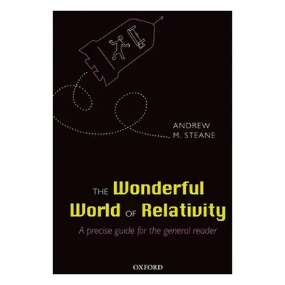 "The Wonderful World of Relativity: A Precise Guide for the General Reader" - "" ("Steane Andrew