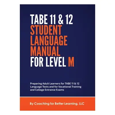 "TABE 11 and 12 STUDENT LANGUAGE MANUAL FOR LEVEL M" - "" ("Coaching for Better Learning LLC")(P