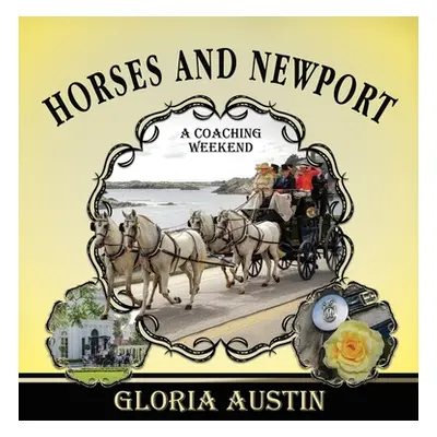 "Horses and Newport: A Coaching Weekend - 2018" - "" ("Austin Gloria")(Pevná vazba)