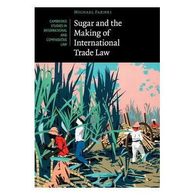 "Sugar and the Making of International Trade Law" - "" ("Fakhri Michael")(Paperback)